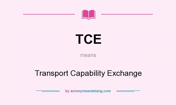 What does TCE mean? It stands for Transport Capability Exchange