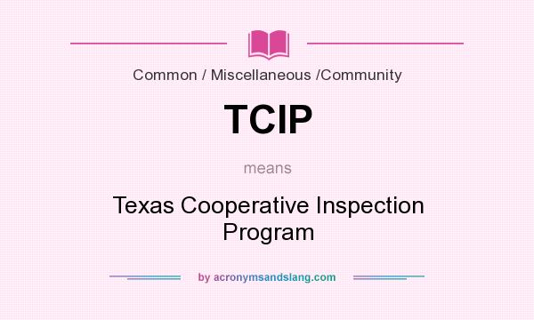 What does TCIP mean? It stands for Texas Cooperative Inspection Program
