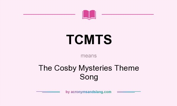 What does TCMTS mean? It stands for The Cosby Mysteries Theme Song