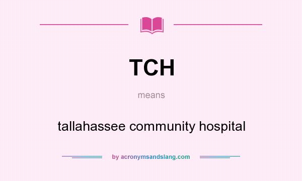 What does TCH mean? It stands for tallahassee community hospital