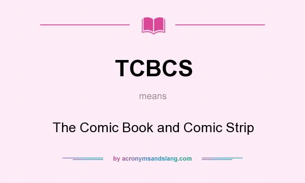 What does TCBCS mean? It stands for The Comic Book and Comic Strip