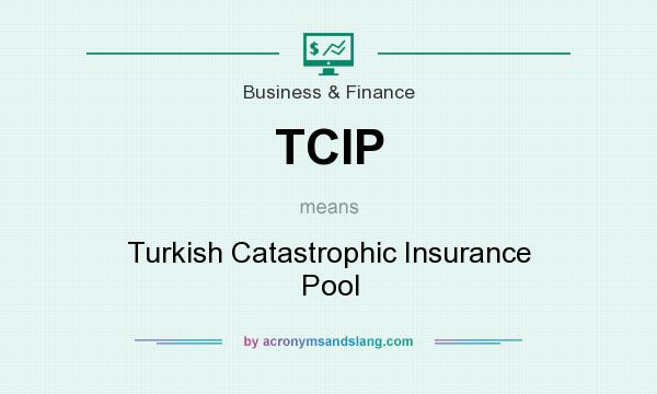 What does TCIP mean? It stands for Turkish Catastrophic Insurance Pool
