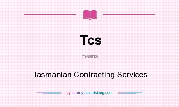 What does Tcs mean? It stands for Tasmanian Contracting Services