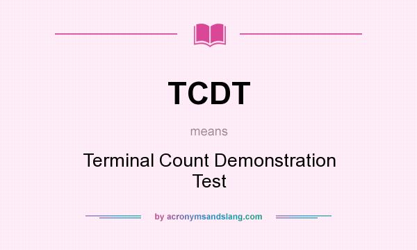 What does TCDT mean? It stands for Terminal Count Demonstration Test