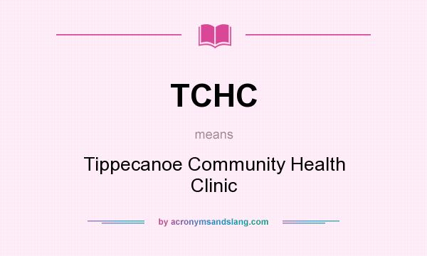 What does TCHC mean? It stands for Tippecanoe Community Health Clinic