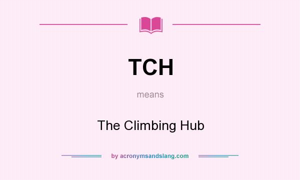 What does TCH mean? It stands for The Climbing Hub