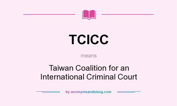 What does TCICC mean? It stands for Taiwan Coalition for an International Criminal Court