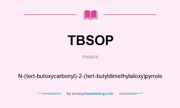 What does TBSOP mean? It stands for N-(tert-butoxycarbonyl)-2-(tert-butyldimethylsiloxy)pyrrole