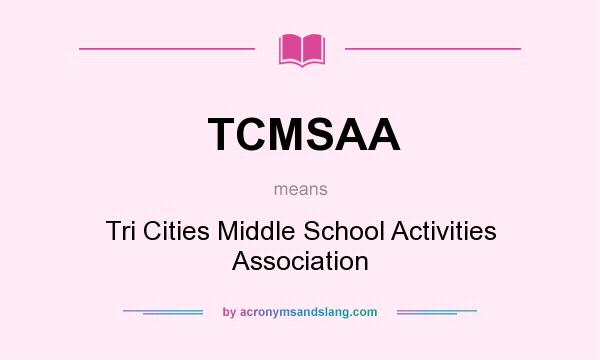 What does TCMSAA mean? It stands for Tri Cities Middle School Activities Association