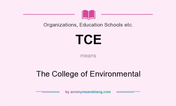 What does TCE mean? It stands for The College of Environmental