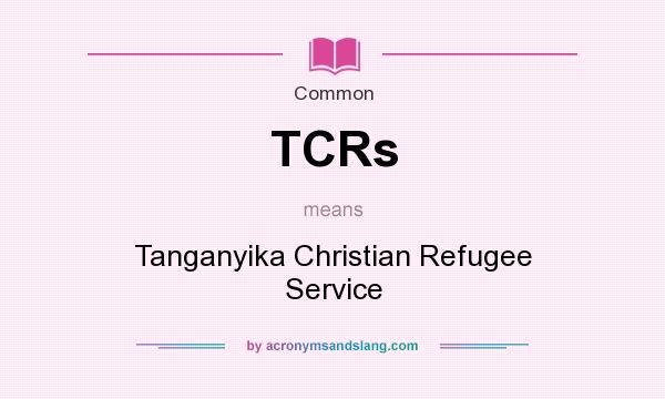 What does TCRs mean? It stands for Tanganyika Christian Refugee Service