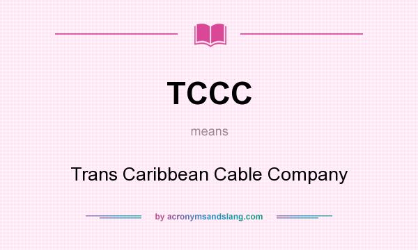 What does TCCC mean? It stands for Trans Caribbean Cable Company