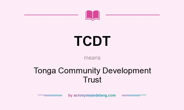 What does TCDT mean? It stands for Tonga Community Development Trust