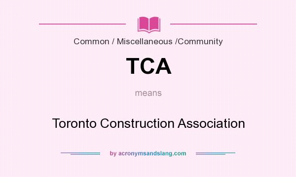 What does TCA mean? It stands for Toronto Construction Association