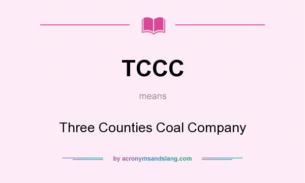 What does TCCC mean? It stands for Three Counties Coal Company