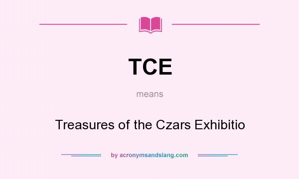 What does TCE mean? It stands for Treasures of the Czars Exhibitio