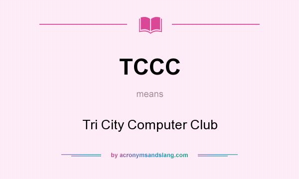 What does TCCC mean? It stands for Tri City Computer Club