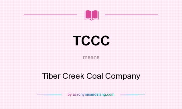 What does TCCC mean? It stands for Tiber Creek Coal Company