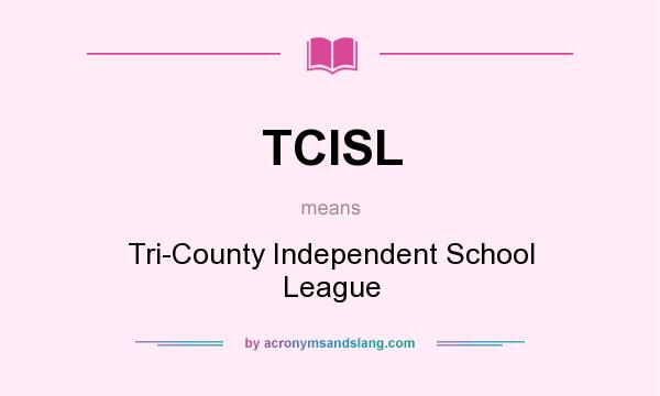 What does TCISL mean? It stands for Tri-County Independent School League
