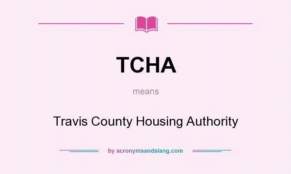 What does TCHA mean? It stands for Travis County Housing Authority