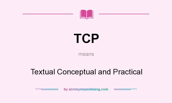 What does TCP mean? It stands for Textual Conceptual and Practical