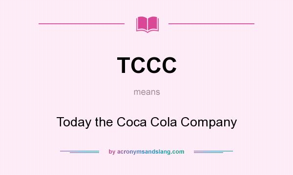 What does TCCC mean? It stands for Today the Coca Cola Company