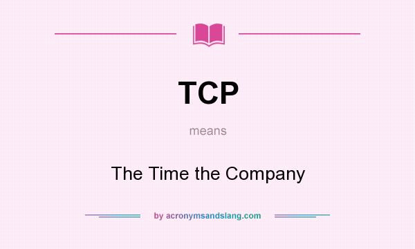What does TCP mean? It stands for The Time the Company