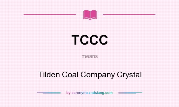 What does TCCC mean? It stands for Tilden Coal Company Crystal