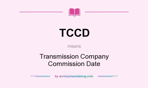 What does TCCD mean? It stands for Transmission Company Commission Date
