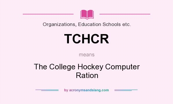 What does TCHCR mean? It stands for The College Hockey Computer Ration