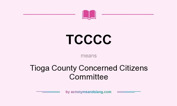 What does TCCCC mean? It stands for Tioga County Concerned Citizens Committee