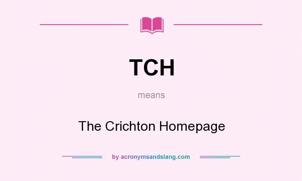 What does TCH mean? It stands for The Crichton Homepage