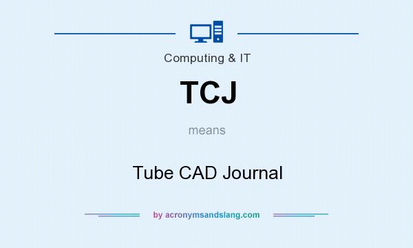 What does TCJ mean? It stands for Tube CAD Journal
