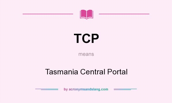 What does TCP mean? It stands for Tasmania Central Portal