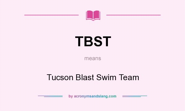What does TBST mean? It stands for Tucson Blast Swim Team