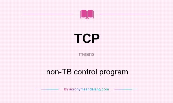 What does TCP mean? It stands for non-TB control program