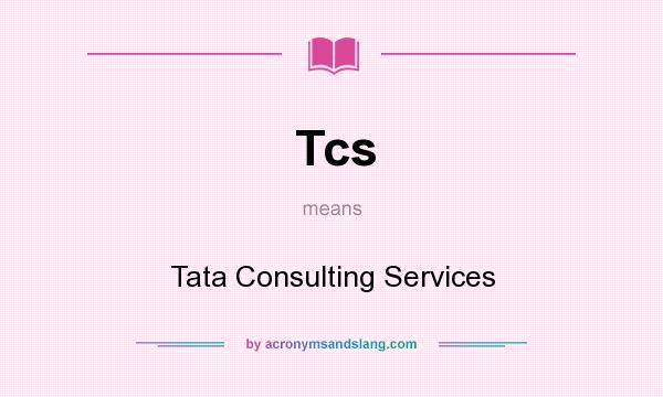 What does Tcs mean? It stands for Tata Consulting Services