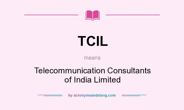 What does TCIL mean? It stands for Telecommunication Consultants of India Limited