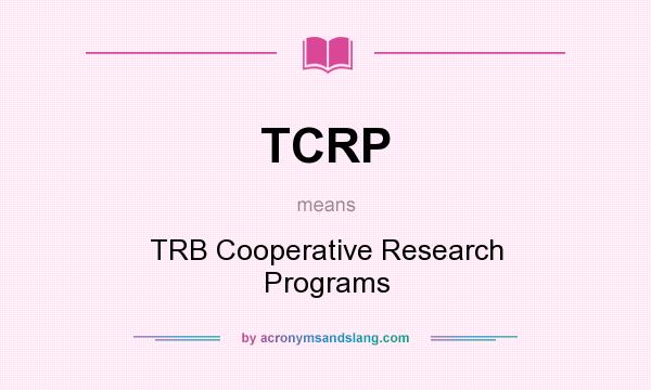 What does TCRP mean? It stands for TRB Cooperative Research Programs