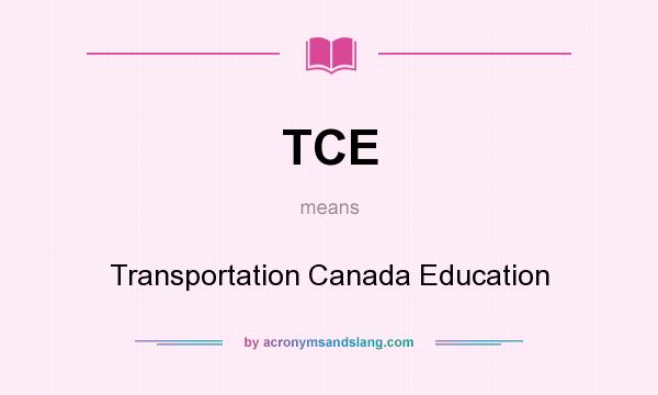 What does TCE mean? It stands for Transportation Canada Education