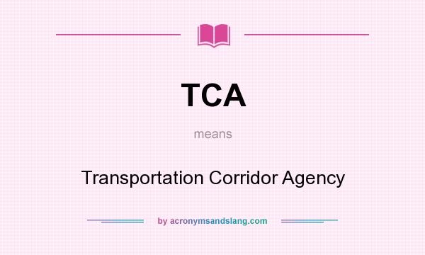 What does TCA mean? It stands for Transportation Corridor Agency