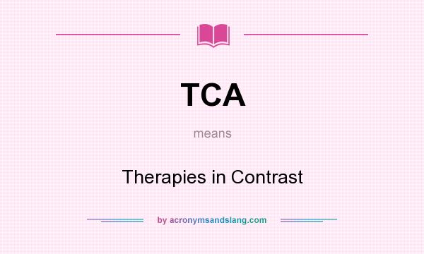 What does TCA mean? It stands for Therapies in Contrast