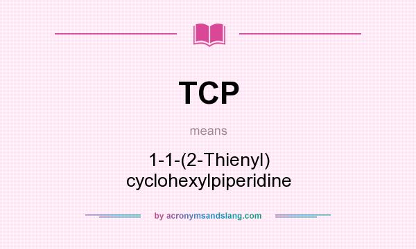 What does TCP mean? It stands for 1-1-(2-Thienyl) cyclohexylpiperidine