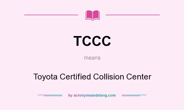 What does TCCC mean? It stands for Toyota Certified Collision Center