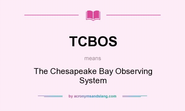 What does TCBOS mean? It stands for The Chesapeake Bay Observing System