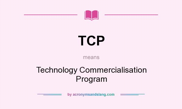What does TCP mean? It stands for Technology Commercialisation Program