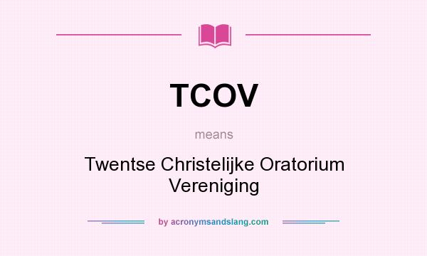 What does TCOV mean? It stands for Twentse Christelijke Oratorium Vereniging