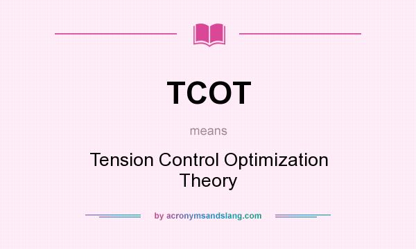 What does TCOT mean? It stands for Tension Control Optimization Theory