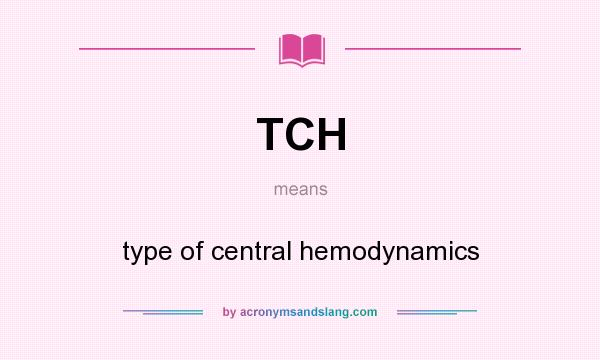 What does TCH mean? It stands for type of central hemodynamics
