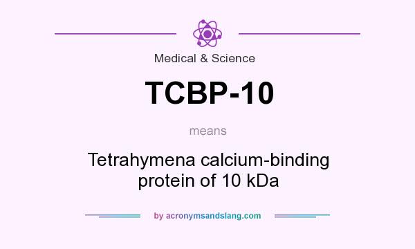 What does TCBP-10 mean? It stands for Tetrahymena calcium-binding protein of 10 kDa